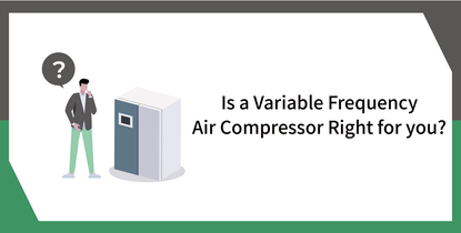 Is a Variable Frequency Air Compressor Right for you?