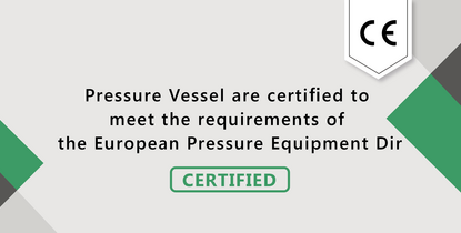 2018 , Pressure Vessel are certified to meet the requirements of the European Pressure Equipment Dir
