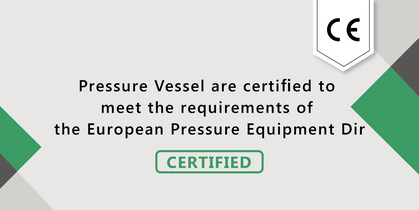 2018 , Pressure Vessel are certified to meet the requirements of the European Pressure Equipment Dir