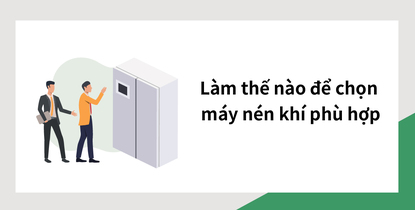 Làm thế nào để chọn máy nén khí phù hợp