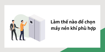 Làm thế nào để chọn máy nén khí phù hợp