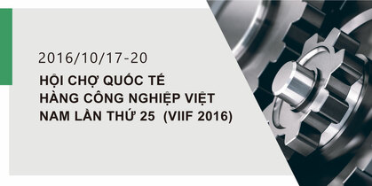 HỘI CHỢ QUỐC TẾ HÀNG CÔNG NGHIỆP VIỆT NAM LẦN THỨ 25 (VIIF 2016)